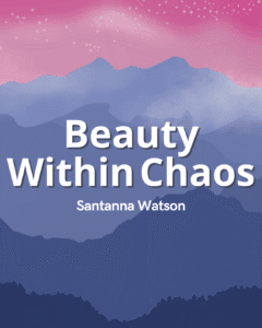 Beauty Within Chaos - Santanna Watson