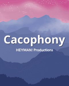Cacophony - HEYMAN! Productions