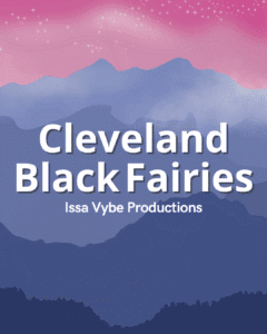 Cleveland Black Fairies - Issa Vybe Productions