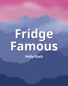 Fridge Famous - Holly Koch