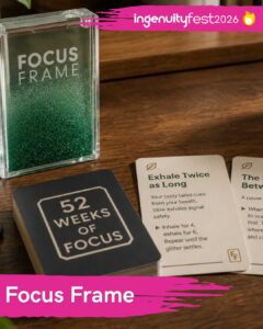Focus Frame - IngenuityFest Vendor 2026 - One-minute reset cards to help you refocus.