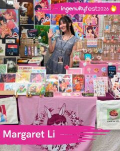 Margaret Li - IngenuityFest Vendor 2026 - Colorful original anime artwork on table and wall with vendor.