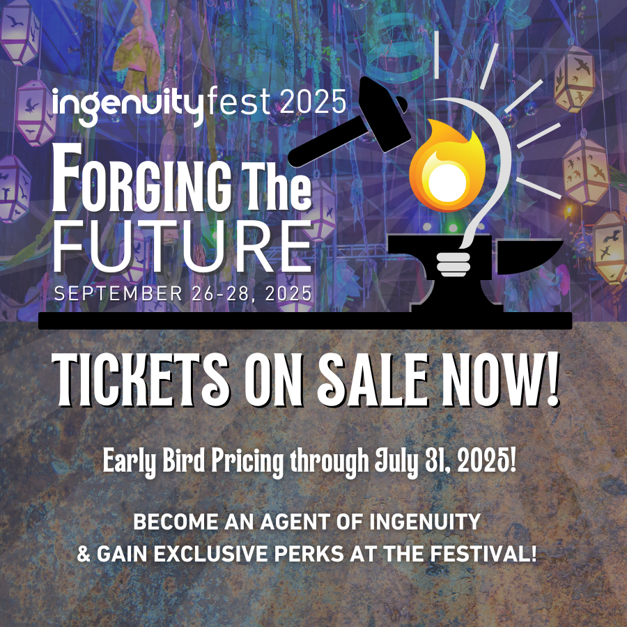 IngenuityFest 2025: Forging the Future. Tickets on Sale Now! Early Bird Pricing through July 31st 2025.