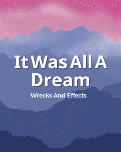 It Was All A Dream - Wrecks And Effects