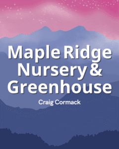 Maple Ridge Nursery & Greenhouse - Craig Cormack