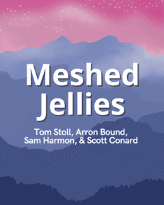 Meshed Jellies - Tom Stoll, Arron Bound, Sam Harmon, & Scott Conard