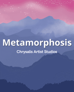 Metamorphosis - Chrysalis Artist Studios
