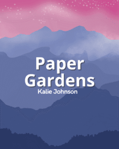 Paper Gardens - Kalie Johnson