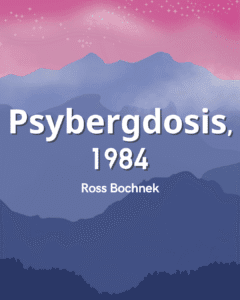 Psybergdosis, 1984 - Ross Bochnek
