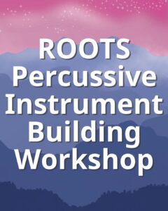 ROOTS Percussive Instrument Building Workshop - Music Meadow