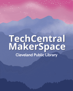 TechCentral MakerSpace - Cleveland Public Library